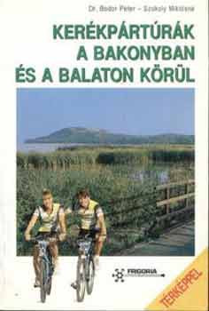 Kerékpártúrák a Bakonyban és a Balaton körül - Balogh; Bodor; Szokoly