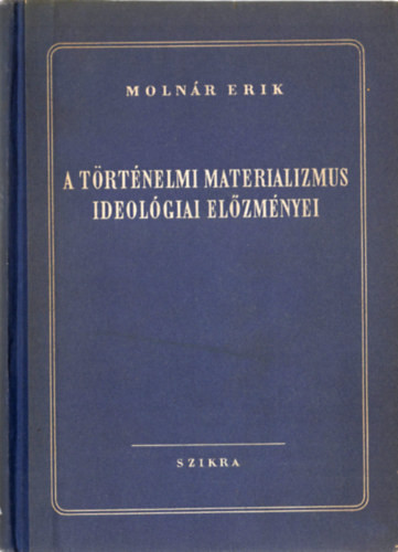 A történelmi Materializmus ideológiai előzményei - Molnár Erik