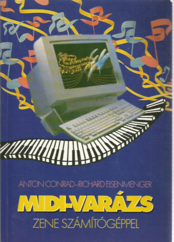 MIDI-varázs zene számítógéppel - Conrad, Anton, Eisenmenger, Richard