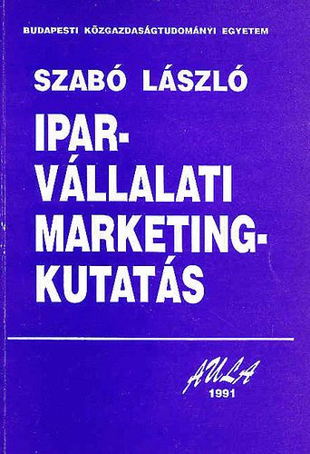 Iparvállalati marketingkutatás - Dr. Szabó László