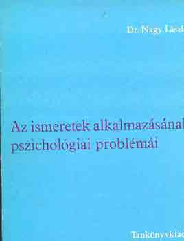 Az ismeretek alkalmazásának pszichológiai problémái - Dr. Nagy László