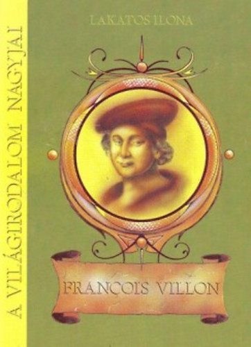 Francois Villon - Általános és középiskolások számára - Lakatos Ilona dr.