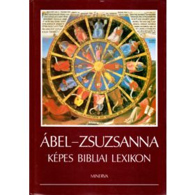   Ábel–Zsuzsanna — Képes bibliai lexikon - Landeszman György (szerk.), Nyíri Tamás (szerk.), Raj Tamás (szerk.), Scheiber Sándor (szerk.), stb.