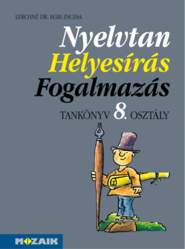 Nyelvtan, helyesírás, fogalmazás tk. 8. osztály - Lerchné Dr. Egri Zsuzsanna