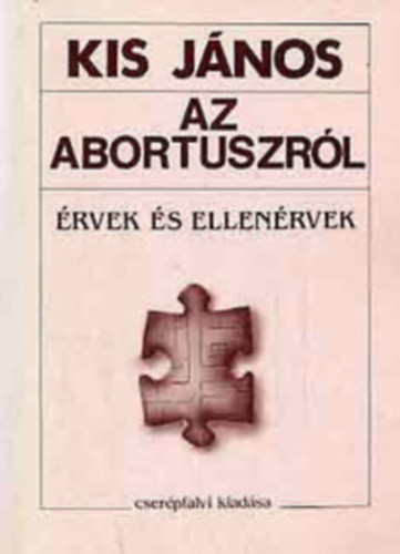 Az abortuszról - Érvek és ellenérvek - Kis János