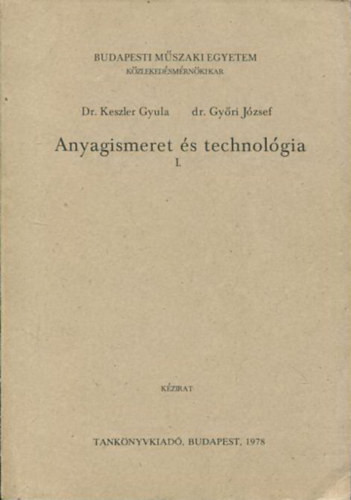 Anyagismeret és technológia I. (Kézirat) - Dr. Keszler Gyula, dr. Győri József