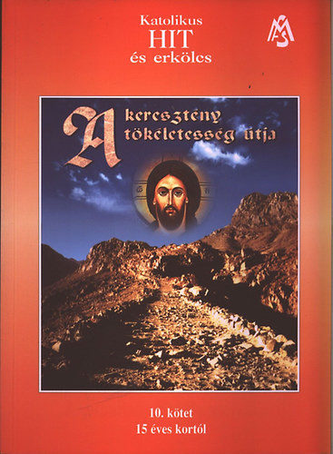 A keresztény tökéletesség útja - Katolikus hit és erkölcs 10. kötet - 