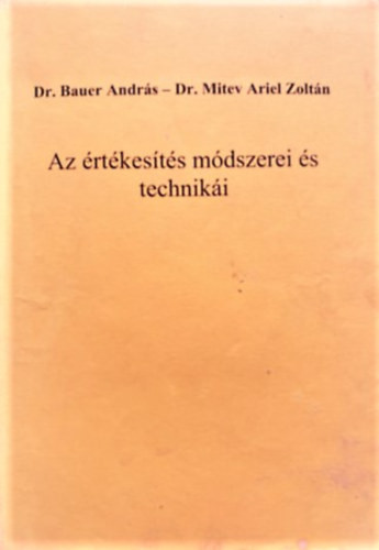 Az értékesítés módszerei és technikái - Dr. Bauer András, Dr. Mitev Ariel Zoltán
