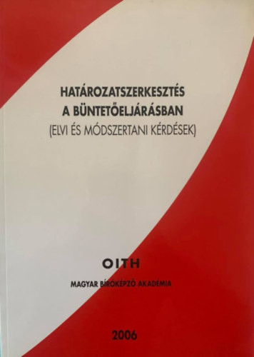 Határozatszerkesztés a büntetőeljárásban (Elvi és módszertani kérdések) - Dr. Kovács István