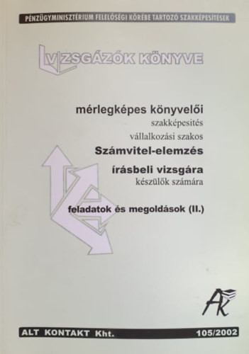 Vizsgázók könyve - Mérlegképes könyvelői szakképesítés vállalkozói szakos vizsgára készülőknek - Számvitel-Elemzés - Feladatok - Bay Ferenc (szerk.)