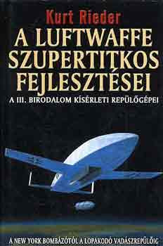 A Luftwaffe szupertitkos fejlesztései - Kurt Rieder