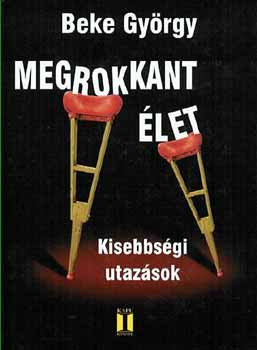 Megrokkant élet - Kisebbségi utazások - Beke György