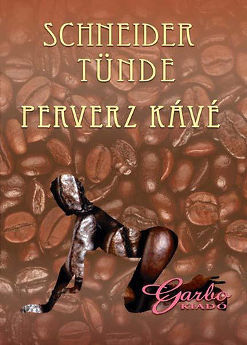 Perverz kávé - Schneider Tünde