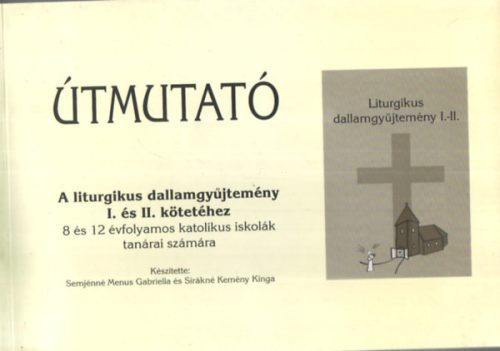 Útmutató a liturgikus dallamgyűjtemény I. és II. kötetéhez - Semjénné Menus G. -Sirákné Kemény K.