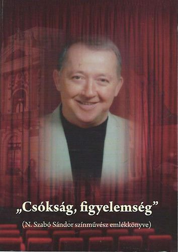 "Csókság, figyelemség" (N. Szabó Sándor színművész emlékkönyve) - DVD-melléklettel - Unger Pálma (szerk.)