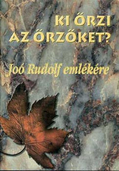 Joó Rudolf emlékkönyv-Ki őrzi az őrzőket? - Gazdag Ferenc (szerk.)