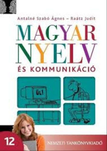 Magyar nyelv és kommunikáció 12. tankönyv - Antalné dr.-dr. Raátz Judit