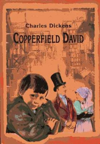 Copperfield Dávid. Gyermekévek, ifjúság - Charles Dickens