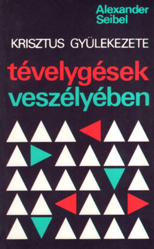 Krisztus gyülekezete - Tévelygések veszélyében - Alexander Seibel