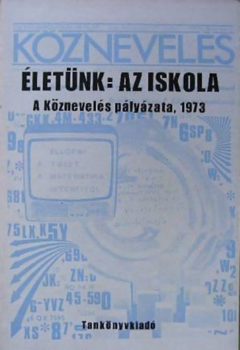 Életünk: az iskola - A Köznevelés pályázata, 1973 - Rácz-Székely Győző (szerk.); Vati Papp Ferenc