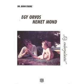 Bánk Endre dr.: Egy orvos nemet mond