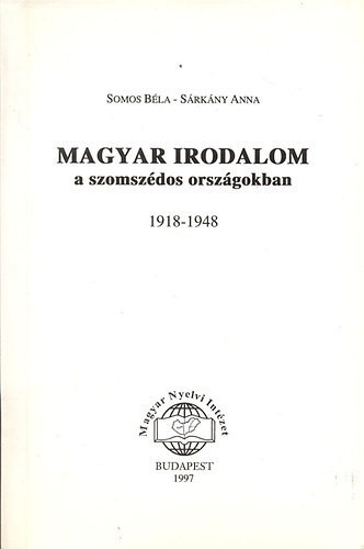 Magyar irodalom a szomszédos országokban 1918-1948 - Somos Béla-Sárkány Anna