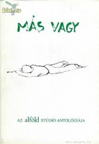 Más vagy - Az Alföld Stúdió antológiája - Keresztury Tibor - Mészáros Sándor (szerk.)