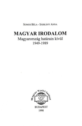 Magyar Irodalom MAgyarország határain kívül 1949-1989 - Somos Béla-Sárkány Anna
