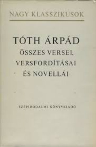 Tóth Árpád összes versei, versfordítása és novellái - Tóth Árpád