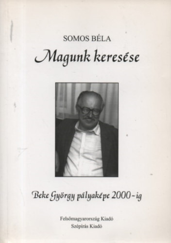 Magunk keresése - Beke György pályaképe 2000-ig - Somos Béla
