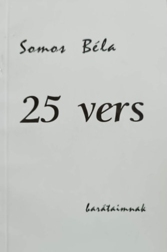 25 vers barátaimnak - Somos Béla
