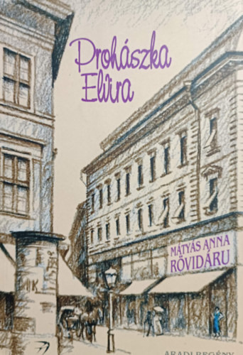 Prohászka Elvira: Mátyás Anna - Rövidáru