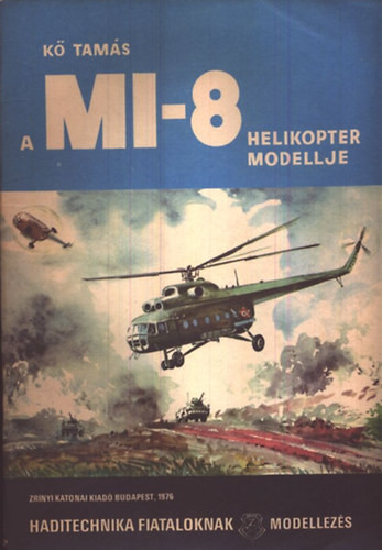 A MI-8 helikopter modellje (Haditecnika fiataloknak) - Kő Tamás