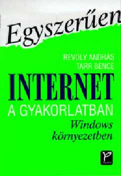 Egyszerűen Internet a gyakorlatban Windows környezetben (Egyszerűen) - Revoly András; Tarr Bence