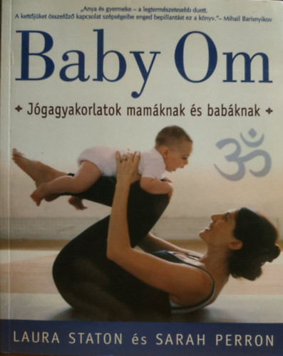 Baby Om - Jógagyakorlatok mamáknak és babáknak - Staton-Perron