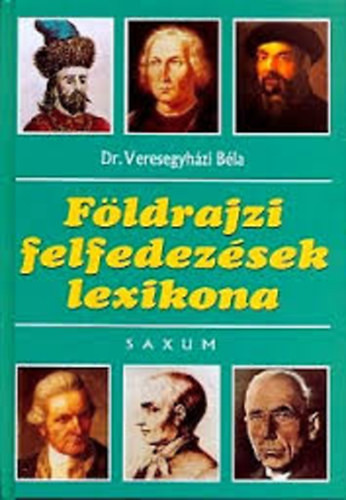 Földrajzi felfedezések lexikona - Dr. Veresegyházi Béla