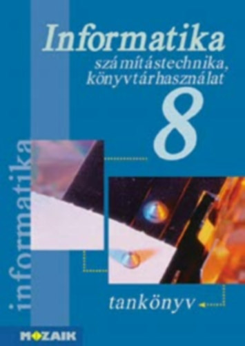 Informatika 8. - Számítástechnika és könyvtárhasználat - Rozgonyi-Borus Ferenc-Dr. Kokas Károly