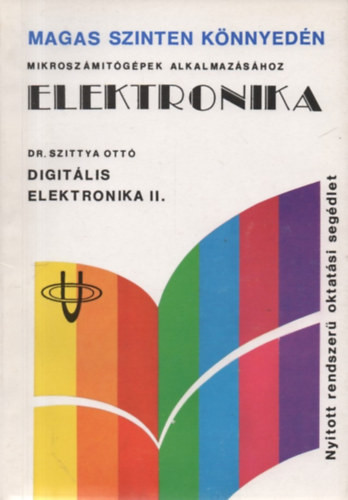 Elektronika - Digitális elektronika II. - Kombinációs hálózatok, automaták, tárolóelemek - Dr. Szittya Ottó