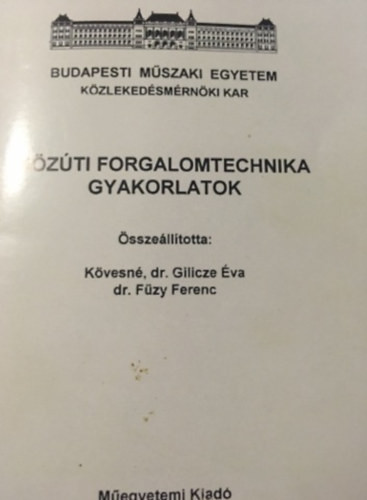 közúti forgalomtechnika gyakorlatok - Kövesné Gilicze Éva-Füzy Ferenc