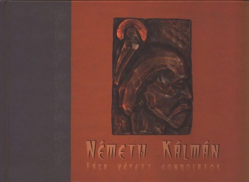 Büki Attila (szerk.): Németh Kálmán - Fába vésett gondolatok