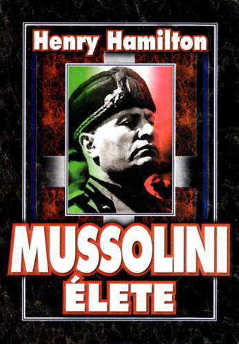 Mussolini élete - Henry Hamilton