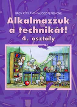 Alkalmazzuk a technikát! 4.o. - Nagy Attiláné-Palócz Ferencné