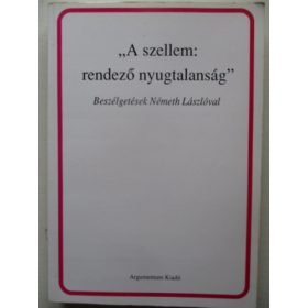   Monostori Imre (szerk.): "A szellem: rendező nyugtalanság" (Beszélgetések Németh Lászlóval)