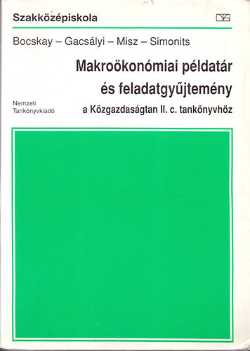 Makroökonómiai példatár és feladatgyűjtemény a Közgazdaságtan II. c. tankönyvhöz - Bocskay-Gacsályi-Misz-Simonits