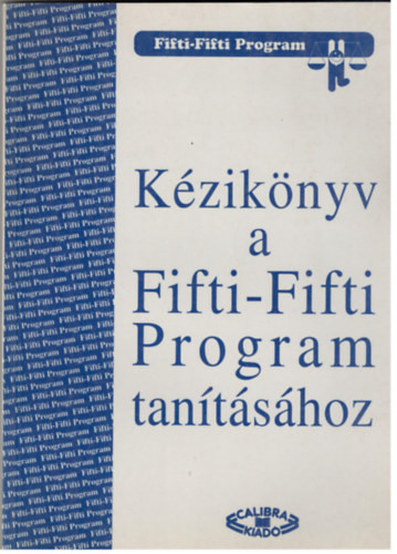 Kézikönyv a Fifti-Fifti Program tanításához - Mátrai Zsuzsa, Szakály Márta, Kardos Margit, Kárpáti Andrea