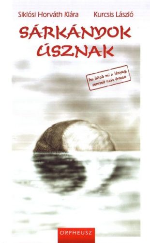 Sárkányok úsznak - Siklósi Horváth Klára; Kurcsis László