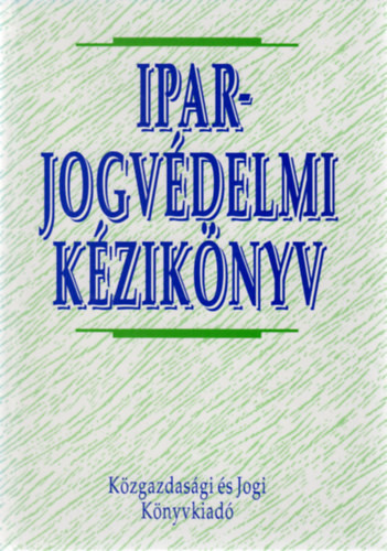 Iparjogvédelmi kézikönyv - Dr. Szarka Ernő (főszerk.)