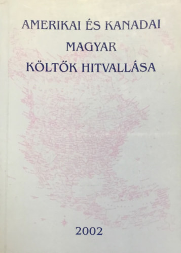 Amerikai és kanadai magyar költők hitvallása - Horváth Lóránd (szerk.)