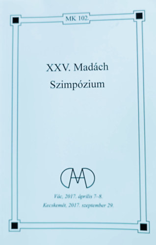 XXV. Madách szimpózium (Madách Könyvtár - Új folyam 102.) - Máté Zsuzsanna (szerk.), Varga Emőke (szerk.)