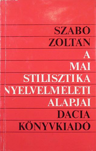 A mai stilisztika nyelvelméleti alapjai - Szabó Zoltán